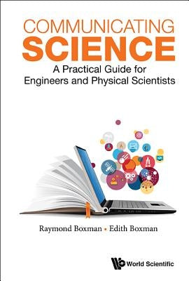 Communicating Science: A Practical Guide for Engineers and Physical Scientists by Boxman, Edith S.