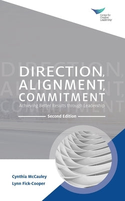 Direction, Alignment, Commitment: Achieving Better Results through Leadership, Second Edition by McCauley, Cynthia