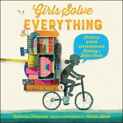 Girls Solve Everything Lib/E: Stories of Women Entrepreneurs Building a Better World by Thimmesh, Catherine