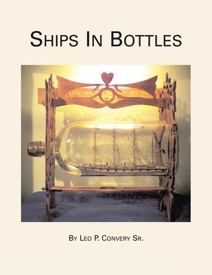 Ships in Bottles by Convery, Leo P., Sr.