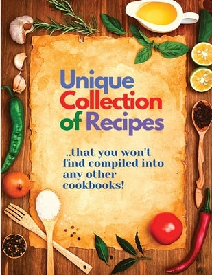 Unique Collection of Recipes That You Won't Find Compiled Into any Other Cookbooks by Fried