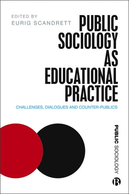 Public Sociology as Educational Practice: Challenges, Dialogues and Counter-Publics by Scandrett, Eurig