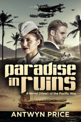 Paradise in Ruins: A Novel (View) of the Pacific War by Price, Antwyn