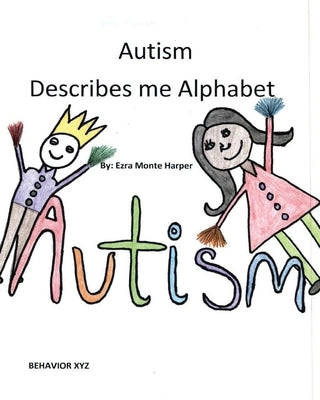 Autism Describes me Alphabet by Harper, Ezra Monte