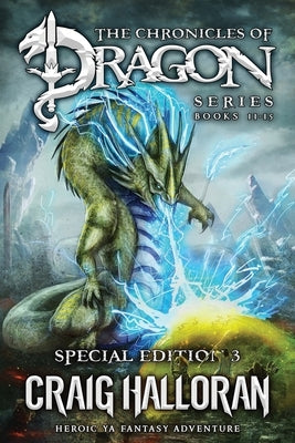 The Chronicles of Dragon Series: Special Edition #3 (Books 11-15): Heroic YA Fantasy Adventure by Halloran, Craig