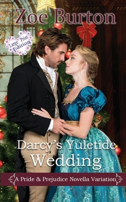 Darcy's Yuletide Wedding: A Pride & Prejudice Novella Variation by Burton, Zoe