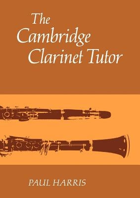 The Cambridge Clarinet Tutor by Harris, Paul