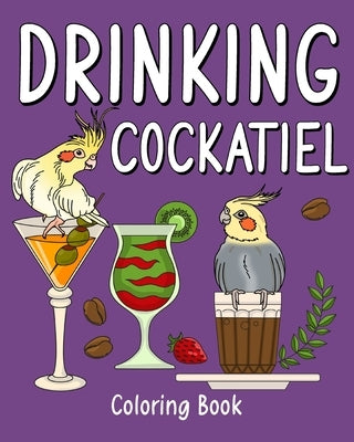 Drinking Cockatiel Coloring Book: Recipes Menu Coffee Cocktail Smoothie Frappe and Drinks, Activity Painting by Paperland