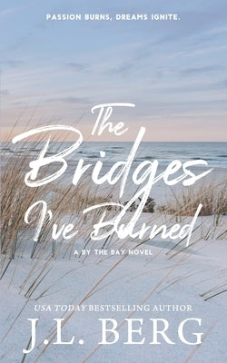 The Bridges I've Burned: Special Edition by Berg, J. L.