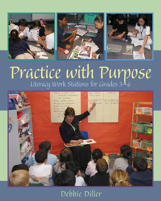 Practice with Purpose: Literacy Work Stations for Grades 3-6 by Diller, Debbie