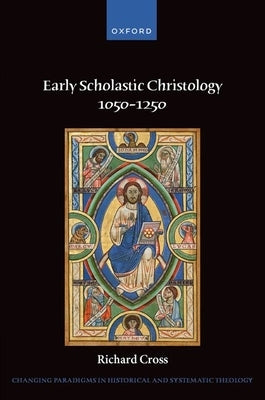 Early Scholastic Christology 1050-1250 by Cross, Richard