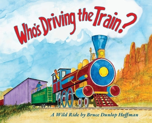 Who's Driving the Train? by Hoffman, Bruce Dunlop