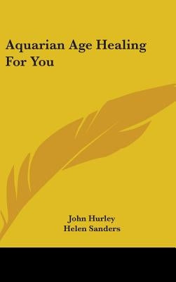 Aquarian Age Healing For You by Hurley, John