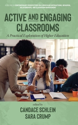 Active and Engaging Classrooms: A Practical Exploration of Higher Education by Schlein, Candace