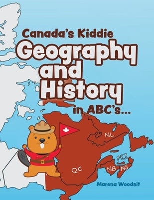 Canada's Kiddie Geography and History in ABC's... by Woodsit, Marena