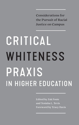 Critical Whiteness Praxis in Higher Education: Considerations for the Pursuit of Racial Justice on Campus by Davis, Tracy