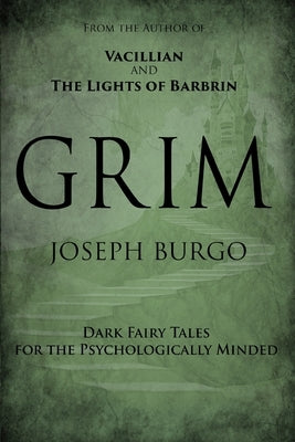 Grim: Dark Fairy Tales for the Psychologically Minded by Burgo, Joseph