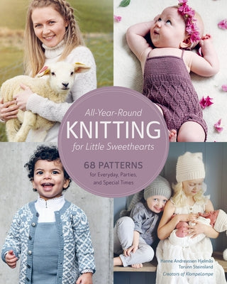 All-Year-Round Knitting for Little Sweethearts: 68 Patterns for Everyday, Parties, and Special Times by Hjelmås, Hanne Andreassen