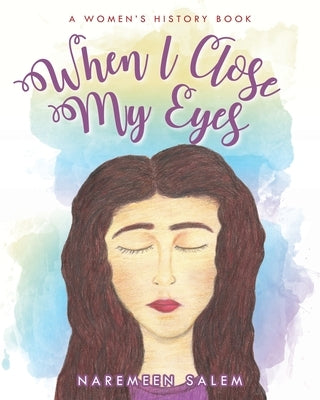 When I Close My Eyes...: A Women's History Book by Salem, Naremeen