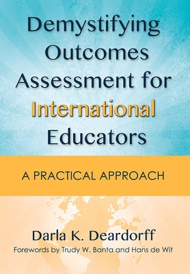 Demystifying Outcomes Assessment for International Educators: A Practical Approach by Deardorff, Darla K.