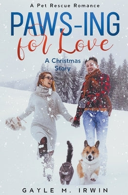 Paws-ing for Love: A Pet Rescue Christmas Story by Irwin, Gayle M.