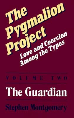 The Pygmalion Project: Love and Coercion Among the Types by Montgomery, Stephen