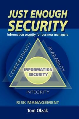 Just Enough Security: Information Security for Business Managers by Olzak, Tom