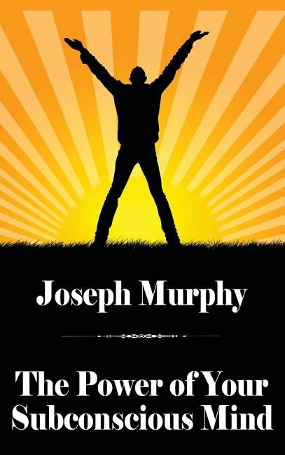 The Power of Your Subconscious Mind by Murphy, Joseph