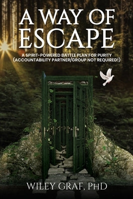 A Way of Escape: A Spirit-Powered Battle Plan for Purity (Accountability Partner/Group Not Required!) by Graf, Wiley