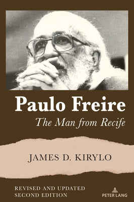 Paulo Freire: The Man from Recife, Revised and Updated Edition by Steinberg, Shirley R.