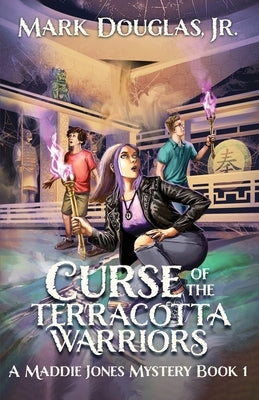 Curse of the Terracotta Warriors: A Maddie Jones Mystery, Book 1 by Douglas, Mark, Jr.