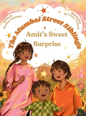 The Mumbai Street Siblings - Amit's Sweet Surprise: A Children's Picture Book about Family, Love, and Adventure in India (Mumbai Street Siblings Serie by Vunnam, Karina