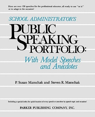 School Administrator's Public Speaking Portfolio: With Model Speeches and Anecdotes by Mamchak, P. Susan