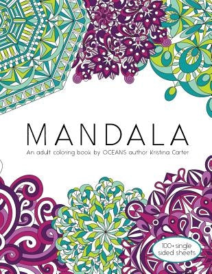 Mandala: An adult coloring book by OCEANS author Kristina Carter by Carter, Kristina