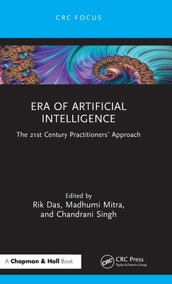 Era of Artificial Intelligence: The 21st Century Practitioners' Approach by Das, Rik