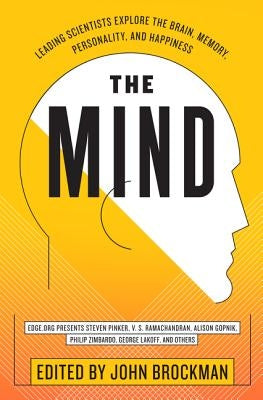 The Mind: Leading Scientists Explore the Brain, Memory, Personality, and Happiness by Brockman, John