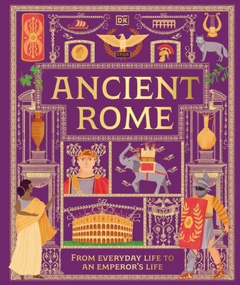 Ancient Rome: From Everyday Life to an Emperor's Life by DK