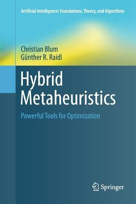 Hybrid Metaheuristics: Powerful Tools for Optimization by Blum, Christian