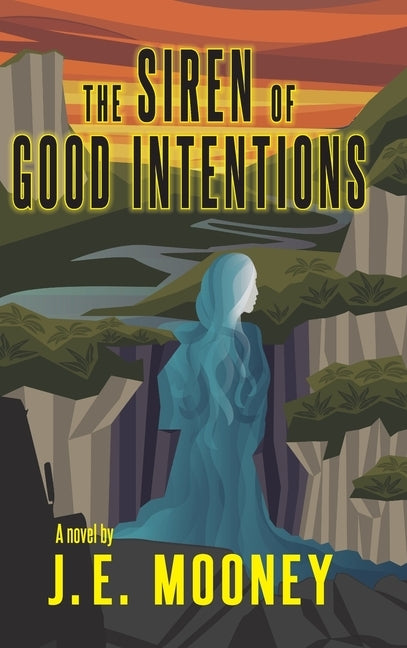 The Siren of Good Intentions by Mooney, J. E.