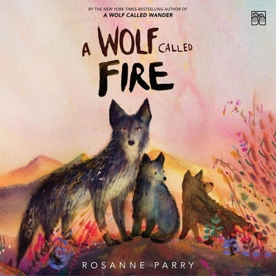 A Wolf Called Fire: A Voice of the Wilderness Novel by Parry, Rosanne