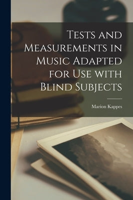 Tests and Measurements in Music Adapted for Use With Blind Subjects by Kappes, Marion