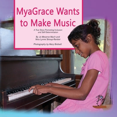 MyaGrace Wants to Make Music: A True Story Promoting Inclusion and Self-Determination by Mach, Jo Meserve