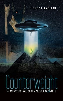 Counterweight: A Balancing Act by the Alien God Osiris by Amellio, Joseph