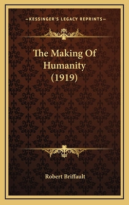 The Making Of Humanity (1919) by Briffault, Robert