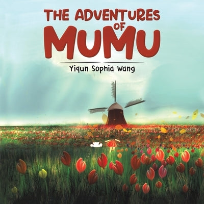 The Adventures of Mumu by Wang, Yiqun Sophia