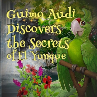 Guimo Audi Discovers the Secrets of El Yunque by Garcia, Joxel