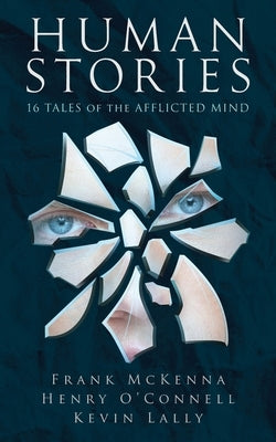 Human Stories: 16 Tales of the Afflicted Mind by McKenna, Frank