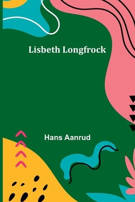 Lisbeth Longfrock by Aanrud, Hans