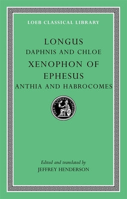 Daphnis and Chloe/Xenophon of Ephesus/Anthia and Habrocomes by Longus