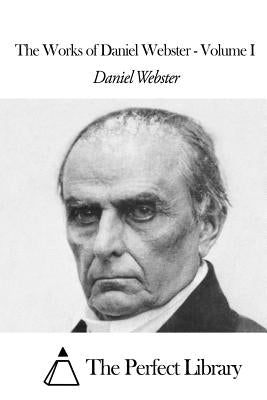 The Works of Daniel Webster - Volume I by Webster, Daniel